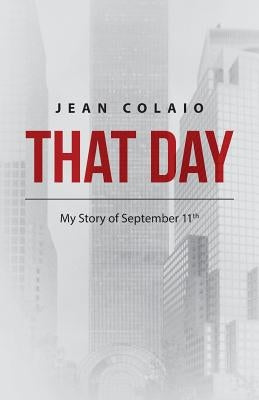 That Day: My Story of September 11th by Colaio, Jean