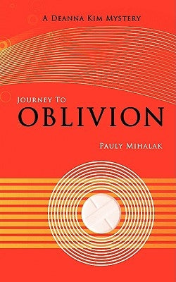 Journey to Oblivion: A Deanna Kim Mystery by Mihalak, Pauly