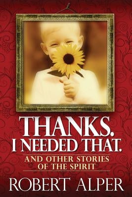 Thanks. I Needed That. by Alper, Robert