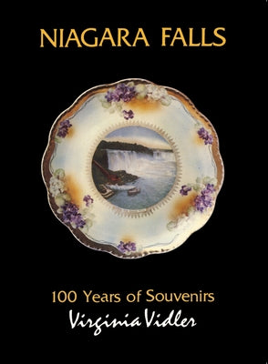 Niagara Falls: 100 Years of Souvenirs by Vidler, Virginia