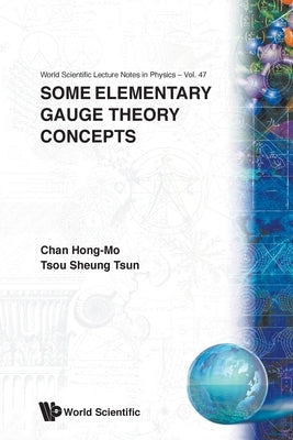 Some Elementary Gauge Theory Concepts by Chan, Hong-Mo