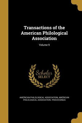Transactions of the American Philological Association; Volume 9 by American Philological Association