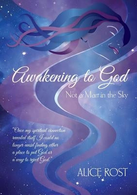 Awakening to God: Not a Man in the Sky by Rost, Alice