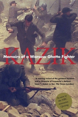 Memoirs of a Warsaw Ghetto Fighter by (Simha Rotem), Kazik