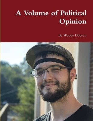 A Volume of Political Opinion by Dobson, Woody