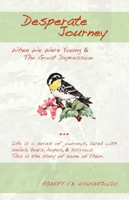 Desperate Journey: When We Were Young & the Great Depression by Hansbrough, Robert F. B.