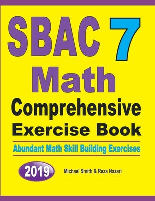 SBAC 7 Math Comprehensive Exercise Book: Abundant Math Skill Building Exercises by Smith, Michael