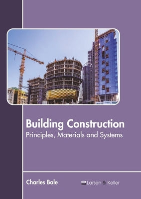 Building Construction: Principles, Materials and Systems by Bale, Charles