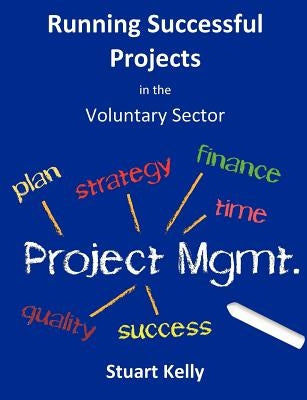 Running Successful Projects by Kelly, Stuart