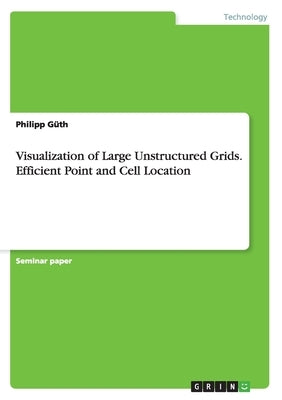 Visualization of Large Unstructured Grids. Efficient Point and Cell Location by Güth, Philipp