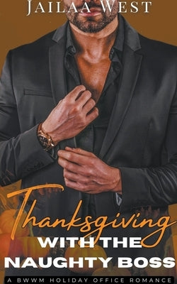 Thanksgiving with the Naughty Boss by West, Jailaa
