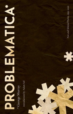 Problematica: New and Selected Poems 1995-2020 by Murray, George