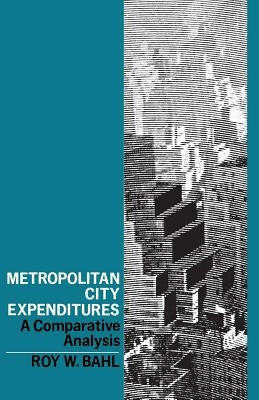 Metropolitan City Expenditures: A Comparative Analysis by Bahl, Roy W.