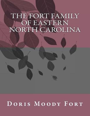 The Fort Family of Eastern North Carolina by Fort, Doris Moody