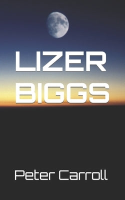 Lizer Biggs: Quick Fire by Carroll, Peter