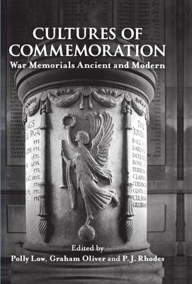 Cultures of Commemoration: War Memorials, Ancient and Modern by Low, Polly