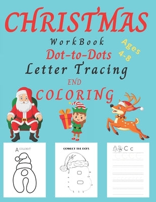 Christmas WorkBook Dot-to-Dots Letter Tracing and Coloring Ages 4-8: Christmas Activity Book for Kids Ages 3-5, 4-8. Learning the Alphabet, Connect th by Books, Educational