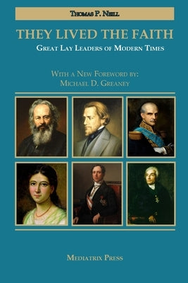 They Lived the Faith: Great Lay Leaders of Modern Times by Neill, Thomas P.