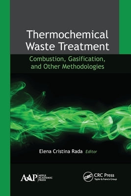 Thermochemical Waste Treatment: Combustion, Gasification, and Other Methodologies by Rada, Elena Cristina