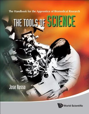 Tools of Science, The: The Handbook for the Apprentice of Biomedical Research by Russo, Jose