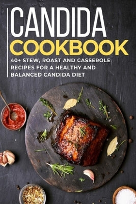 Candida Cookbook: 40+Stew, Roast and Casserole recipes for a healthy and balanced Candida diet by Caleb, Njoku
