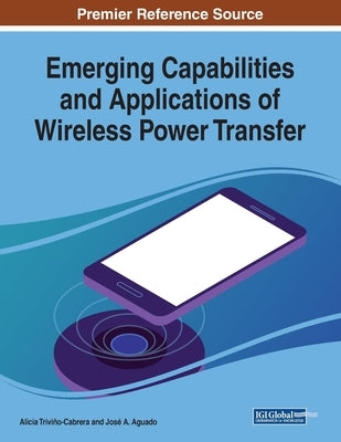 Emerging Capabilities and Applications of Wireless Power Transfer by Triviño-Cabrera, Alicia