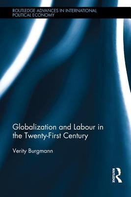 Globalization and Labour in the Twenty-First Century by Burgmann, Verity