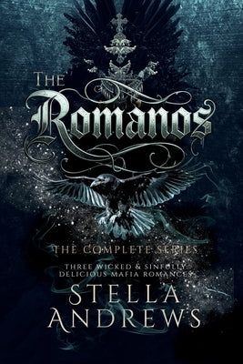 The Romanos - The Complete Series: three wicked & sinfully delicious mafia romances by Andrews, Stella