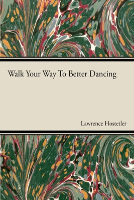 Walk Your Way To Better Dance by Hostetler, Lawrence