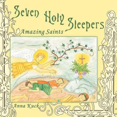 Seven Holy Sleepers: Amazing Saints by Kuck, Anna