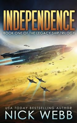 Independence: Book One of the Legacy Ship Trilogy by Webb, Nick