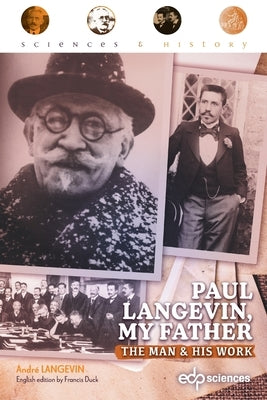 Paul Langevin, my father: The man and his work by Langevin, André