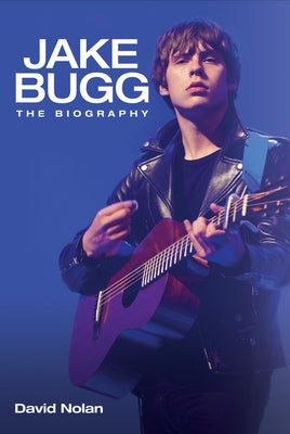 Jake Bugg: The Biography by Nolan, David