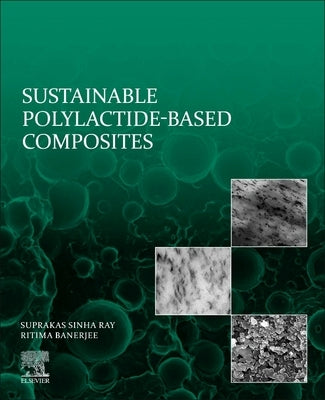 Sustainable Polylactide-Based Composites by Sinha Ray, Suprakas