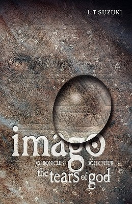 Imago Chronicles: Book Four, the Tears of God by Suzuki, Lorna T.
