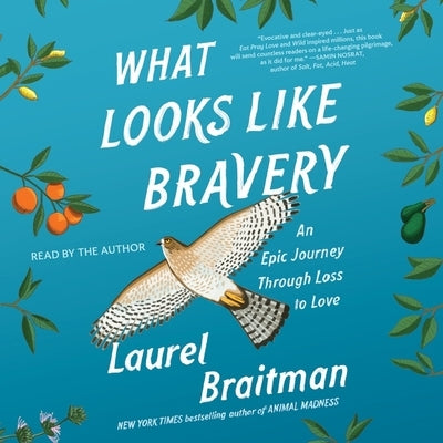 What Looks Like Bravery: A Memoir by Braitman, Laurel