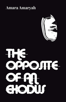 The Opposite of an Exodus by Amaryah, Amara