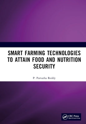 Smart Farming Technologies to Attain Food and Nutrition Security by Reddy, P. Parvatha