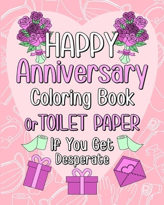 Happy Anniversary Coloring Book: Toilet Paper If You Get Desperate Coloring Book for Adult, Quotes Coloring Book by Paperland