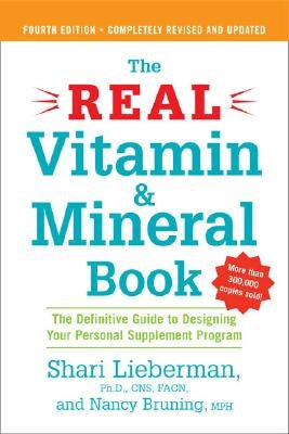 The Real Vitamin and Mineral Book, 4th Edition: The Definitive Guide to Designing Your Personal Supplement Program by Lieberman, Shari