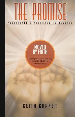 The Promise: Positioned and Prepared by Garner, Keith