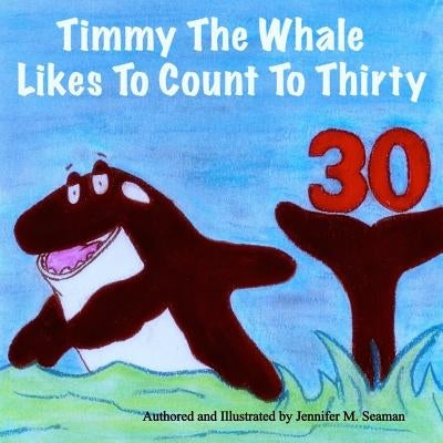 Timmy The Whale Likes To Count To Thirty by Seaman, Jennifer M.