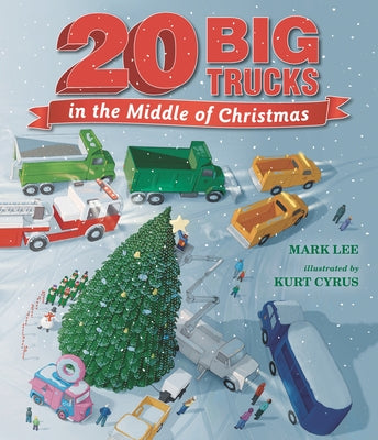 Twenty Big Trucks in the Middle of Christmas by Lee, Mark