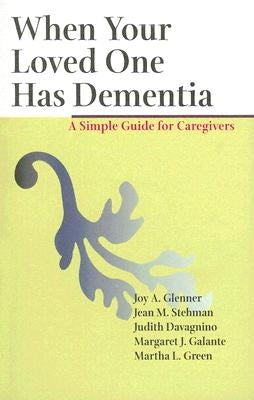 When Your Loved One Has Dementia: A Simple Guide for Caregivers by Glenner, Joy A.