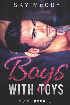Boys with Toys: M/M Romance Book 3 by McCoy, Sky