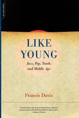 Like Young: Jazz, Pop, Youth and Middle Age by Davis, Francis