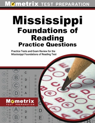 Mississippi Foundations of Reading Practice Questions: Fort Practice Tests and Exam Review for the Mississippi Foundations of Reading Test by Mometrix