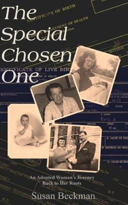 The Special Chosen One: An Adopted Woman's Journey Back to Her Roots by Beckman, Susan