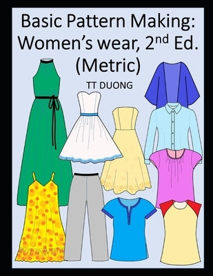 Basic Pattern Making: Women's wear, 2nd Ed. (Metric) by Duong, Tt