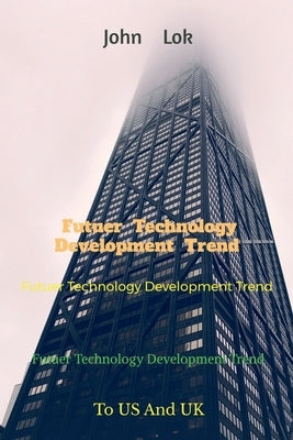 Futuer Technology Development Trend: To US And UK by Lok, John